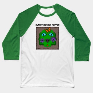 Classy Mother Pupper Funny Dogs Face Green Baseball T-Shirt